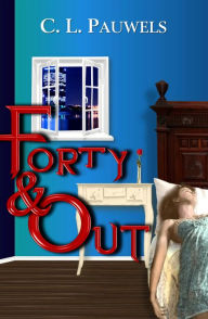 Title: Forty & Out, Author: C. L. Pauwels