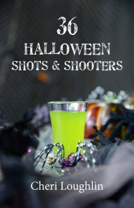 Title: 36 Halloween Shots & Shooters, Author: Cheri Loughlin