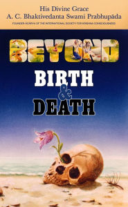 Title: Beyond Birth and Death, Author: His Divine Grace A. C. Bhaktivedanta Swami Prabhupada