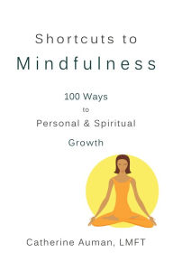 Title: Shortcuts to Mindfulness: 100 Ways to Personal & Spiritual Growth, Author: Catherine Auman