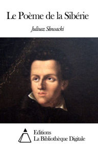Title: Le Poème de la Sibérie, Author: Juliusz Slowacki