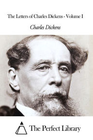 Title: The Letters of Charles Dickens - Volume I, Author: Charles Dickens