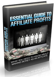 Title: Essential Guide To Affiliate Profits - WHAT YOU NEED TO KNOW ABOUT MAKING MONEY AS AN AFFILIATE, Author: Joye Bridal