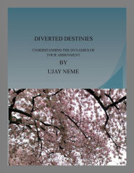 Title: Diverted Destinies, Author: Ujay Neme