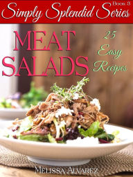 Title: Meat Salads 25 Easy Recipes (Simply Splendid Series Book 3), Author: Melissa Alvarez