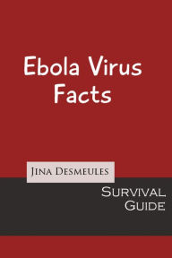 Title: Ebola Virus Facts, Author: Jina Desmeules