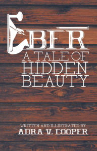 Title: Eber: A Tale of Hidden Beauty, Author: Adra V. Cooper