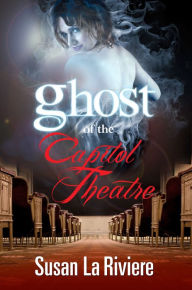 Title: Ghost of Capitol Theatre, Author: Susan La Riviere