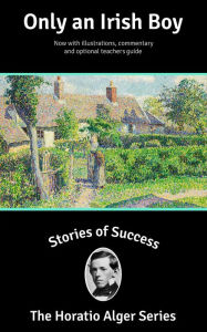 Title: Stories of Success: Only an Irish Boy (Illustrated), Author: Horatio Alger