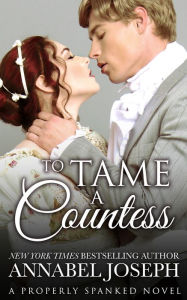 Title: To Tame a Countess (Properly Spanked Series #2), Author: Annabel Joseph