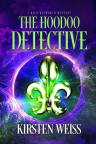 Title: The Hoodoo Detective: A Midlife Magic Mystery, Author: Kirsten Weiss