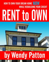 Title: Rent-to-Own: How to Find Rent-to-Own Homes NOW While Rebuilding Your Credit, Author: Wendy Patton