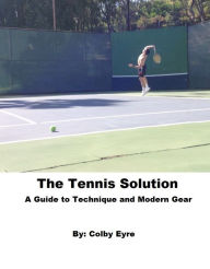 Title: The Tennis Solution, Author: Colby Eyre