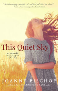Title: This Quiet Sky, Author: Joanne Bischof