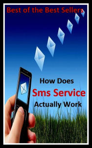 Title: Best of the Best Sellers How Does Sms Service Actually Work ( telephone, phone, dial, ring up, How Does Sms Service Actually Work, ), Author: Resounding Wind Publishing