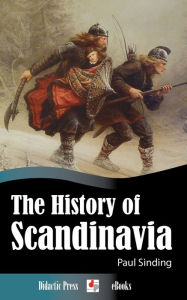 Title: The History of Scandinavia - From the Viking Age to the Early Modern Age, Author: Paul Sinding