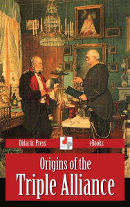 Title: Origins of the Triple Alliance, Author: Archibald Cary Coolidge