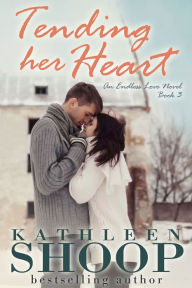Title: Tending Her Heart, Author: kathleen shoop