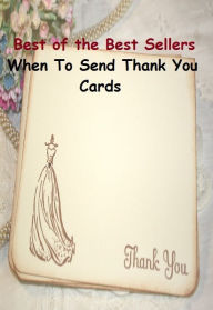 Title: 99 cent best seller When To Send Thank You Cards (thank heavens, thank offering, thank one's lucky stars, thank ones lucky stars, thank you, thank you for being a friend, thank you lord, thank you very much, thank-you, thanked), Author: Resounding Wind Publishing
