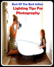 Title: 99 cent best seller Lighting Tips For Photography ( lighting circuit, lighting designer, lighting fixture, lighting industry, lighting science group, lighting-up, lightship, flightless, sightlessly, weightlessness), Author: Resounding Wind Publishing