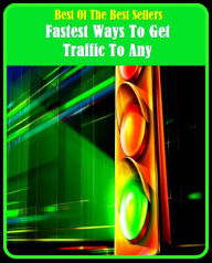 Title: 99 cent best seller Fastest Ways To Get Traffic To Any (traffic shaping, traffic sign, traffic signal, traffic signal box, traffic ticket, traffic violation, traffic volume, traffic warden, traffic ability, traffic able), Author: Resounding Wind Publishing