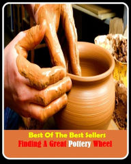 Title: 99 cent best seller Finding A Great Pottery Wheel (potters field, potters rot, potters wheel, potter verse, pottery, potting, potting soil, mottle, potato, Potts disease), Author: Resounding Wind Publishing