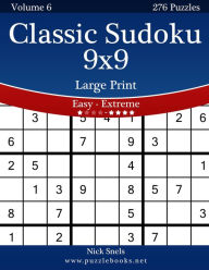 Title: Classic Sudoku 9x9 Large Print - Easy to Extreme - Volume 6 - 276 Puzzles, Author: Nick Snels