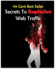 Title: 99 Cent best seller Secrets To Explosive Web Traffic (secretory phase, secretory rate, secretory vesicles, secretos, secrets, secretum, secs, secs., sect, sect.), Author: Resounding Wind Publishing