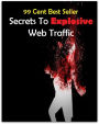 99 Cent best seller Secrets To Explosive Web Traffic (secretory phase, secretory rate, secretory vesicles, secretos, secrets, secretum, secs, secs., sect, sect.)