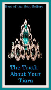 Title: Best of the best sellers The Truth About Your Tiara ( flax, laundry, lingerie, bedding, lin, linge, flaxseed, whatnot, linseed, clothing, cloth, linen, jeans, tops, skirt, jacket, pant, bra, sandals, boot, sleeper, shoe, handbag ), Author: Resounding Wind Publishing