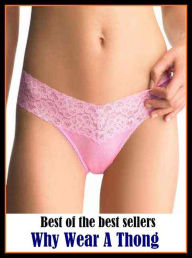 Title: Best of the best sellers Why Wear A Thong ( flax, laundry, lingerie, bedding, lin, linge, flaxseed, whatnot, linseed, clothing, cloth, linen, jeans, tops, skirt, jacket, pant, bra, sandals, boot, sleeper, shoe, handbag ), Author: Resounding Wind Publishing