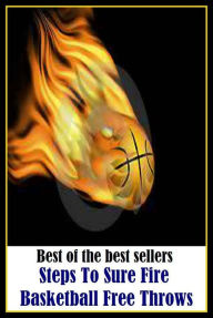 Title: Basketball: Steps To Sure Fire Basketball Free Throws ( basketball, outdoor sports, sports, recreation, team sports ), Author: Shooting a Basketball