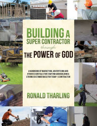 Title: Building A Super Contractor Through The Power of God, Author: Ronald Tharling