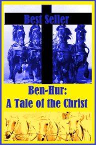 Title: Best Seller Ben-Hur: A Tale of the Christ ( epic, fantasy, thriller, ethical, moral, logic comments, Mystery, romance, action, adventure, science fiction, drama, comedy, blackmail, humor classic, novel, literature, suspense ), Author: Resounding Wind eBooks