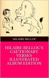 Title: Hilaire Belloc's cautionary verses : illustrated album edition, Author: Hilaire Belloc