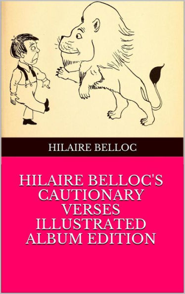 Hilaire Belloc's cautionary verses : illustrated album edition