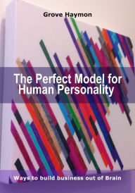 Title: The Perfect Model for human Personality, Author: Grove Haymon