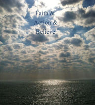 Title: Faith & Action & Believe Author:Bekim Azizi, Author: Bekim Azizi