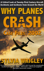 Title: Why Planes Crash Case Files: 2002, Author: Sylvia Wrigley