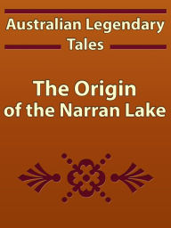 Title: The Origin of the Narran Lake, Author: Catherine Langloh Parker