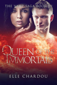 Title: Queen of the Immortals (The Vamp Saga Book 3), Author: Elle Chardou