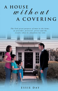 Title: A HOUSE WITHOUT A COVERING, Author: ESSIE DAY