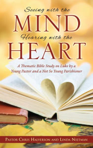 Title: Seeing with the Mind, Hearing with the Heart, Author: Pastor Chris Halverson