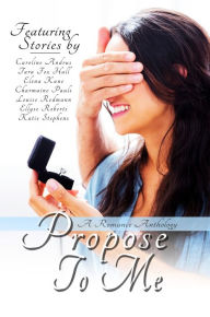 Title: Propose To Me, A Romance Anthology, Author: Charmaine Pauls