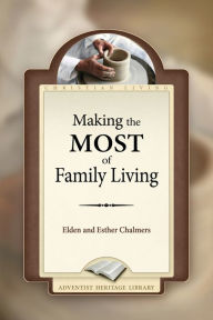 Title: Making the Most of Family Living, Author: Elden Chalmers