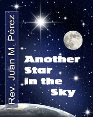 Title: Another Star in the Sky, Author: Rev. Juan M. Perez