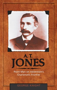 Title: A. T. Jones, Author: George R. Knight