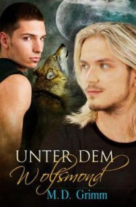 Title: Unter dem Wolfsmond, Author: M.D. Grimm