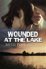 Title: Wounded at the Lake, Author: Mitzi Pool Bridges