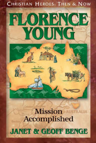 Title: Florence Young: Mission Accomplished, Author: Janet Benge